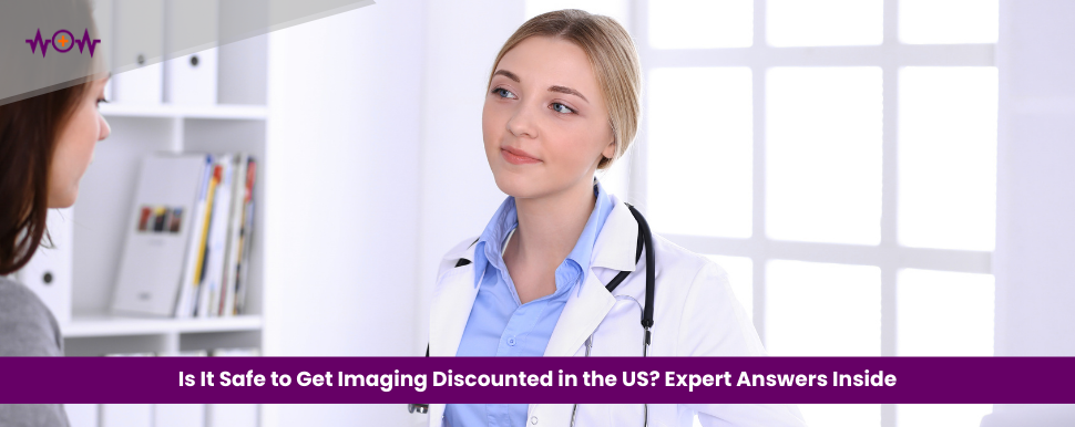 Is It Safe to Get Imaging Discounted in the US? Expert Answers Inside