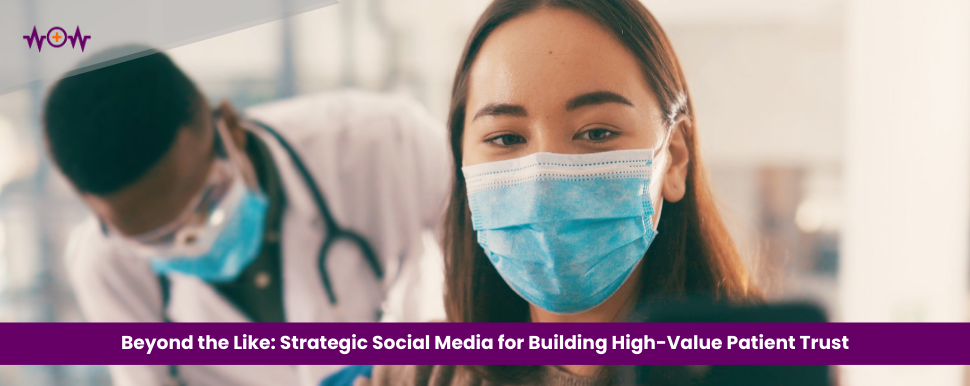 Beyond the Like: Strategic Social Media for Building High-Value Patient Trust