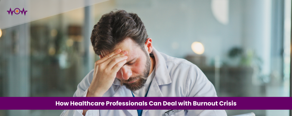 How Healthcare Professionals Can Deal with Burnout Crisis