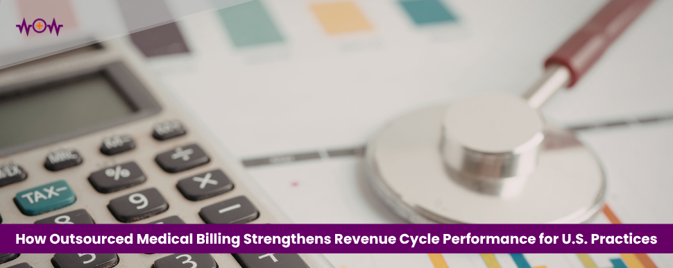 How Outsourced Medical Billing Strengthens Revenue Cycle Performance for U.S. Practices