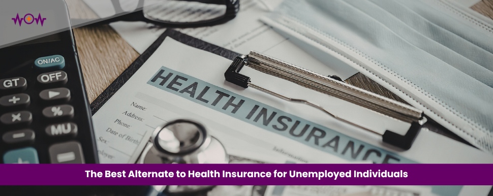 The Best Alternate to Health Insurance for Unemployed Individuals