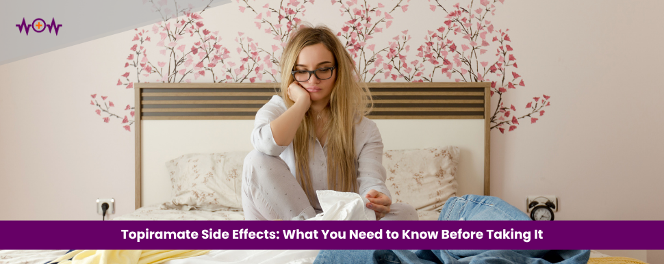 Topiramate Side Effects: What You Need to Know Before Taking It