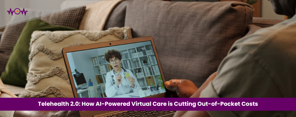 Telehealth 2.0: How AI-Powered Virtual Care is Cutting Out-of-Pocket Costs