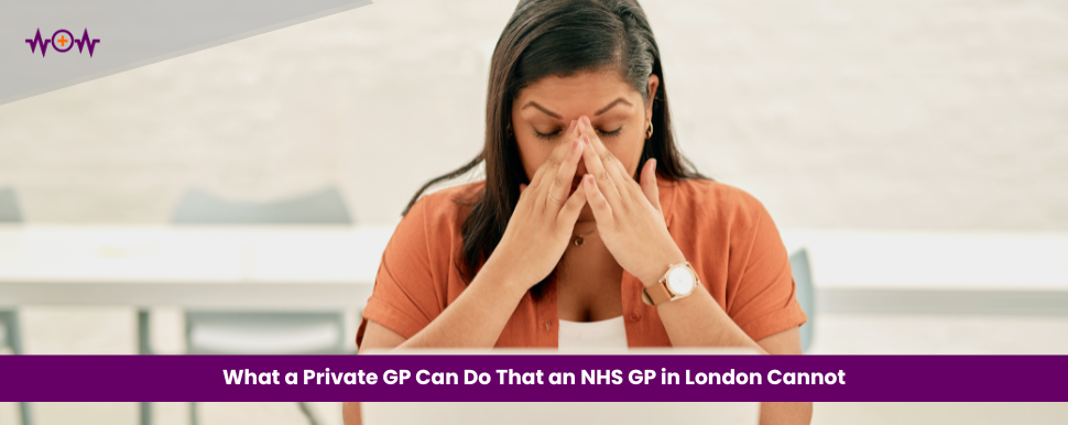 What a Private GP Can Do That an NHS GP in London Cannot