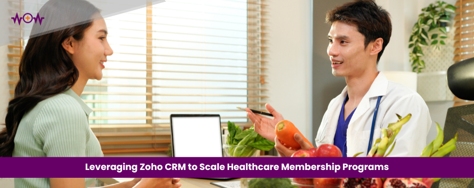 Leveraging Zoho CRM to Scale Healthcare Membership Programs