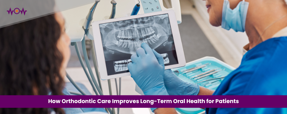 How Orthodontic Care Improves Long-Term Oral Health for Patients