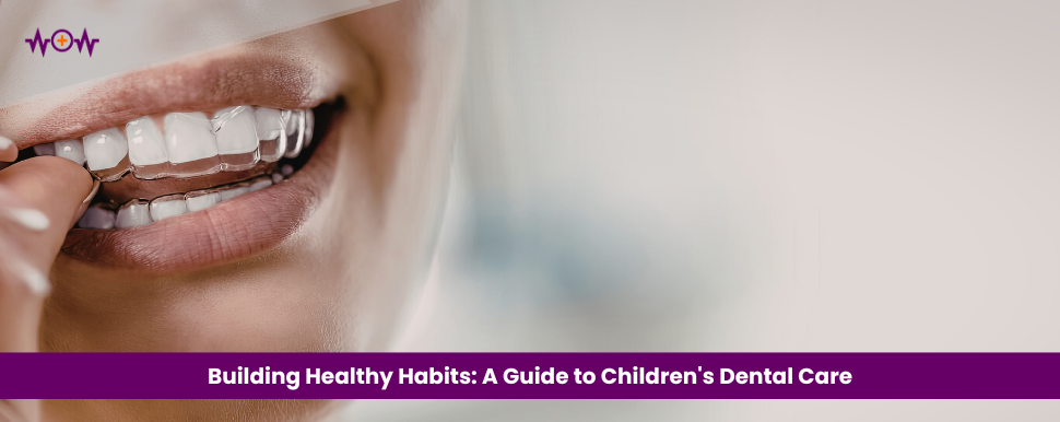 Building Healthy Habits: A Guide to Children’s Dental Care