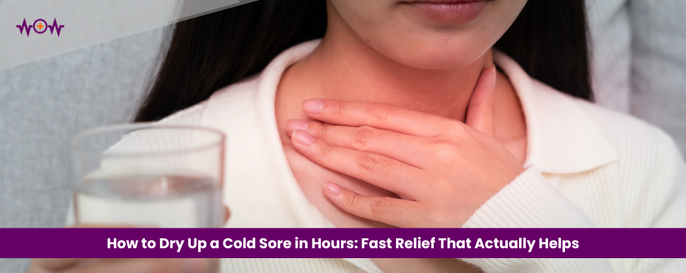 How to Dry Up a Cold Sore in Hours: Fast Relief That Actually Helps