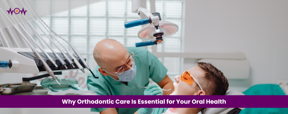 Why Orthodontic Care Is Essential for Your Oral Health